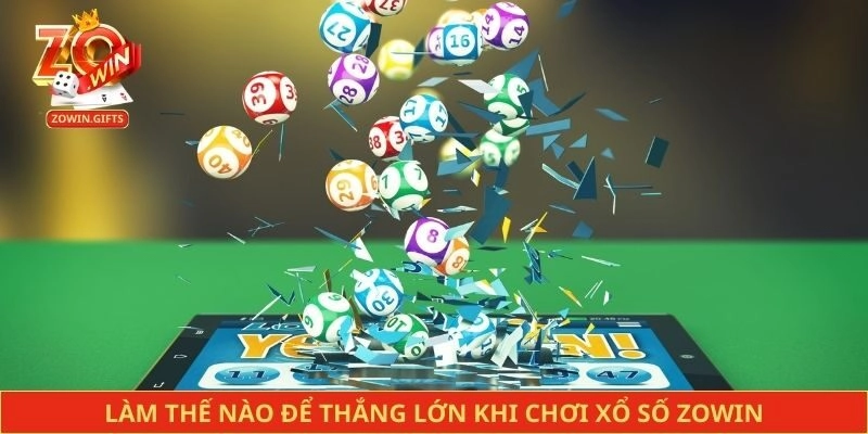 Làm thế nào để thắng lớn khi chơi xổ số Zowin